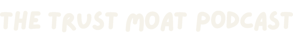 The Trust Moat Podcast